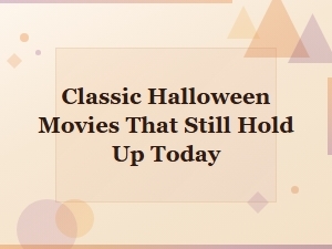 Classic Halloween Movies That Still Hold Up Today for Spooky Season Fun